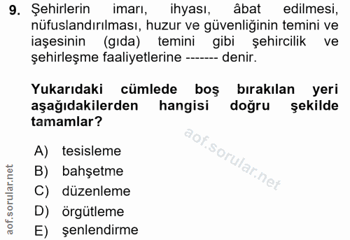 9. soru: Şehirlerin imarı, ihyası, âbat edilmesi, nüfuslandırılması, huzur ve güvenliğinin temini ve işesinin (gıda) temini gi…