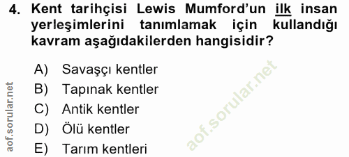 4. soru: Kent tarihçisi Lewis Mumford'un ilk insan yerleşimlerini tanımlamak için kullandığı kavram aşağıdakilerden hangisidir…