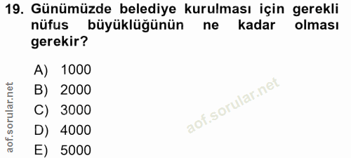 19. soru: Günümüzde belediye kurulması için gerekli nüfus büyüklüğünün ne kadar olması gerekir? A) 1000 B) 2000 C) 3000 D) 4000…