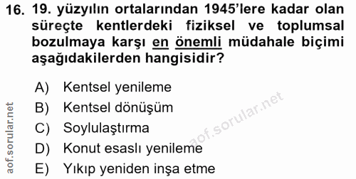 16. soru: 19. yüzyılın ortalarından 1945'lere kadar olan süreçte kentlerdeki fiziksel ve toplumsal bozulmaya karşı en önemli mü…