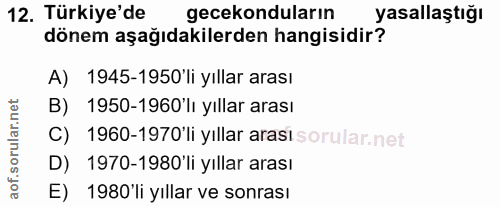 12. soru: Türkiye'de gecekonduların yasallaştığı dönem aşağıdakilerden hangisidir? A) 1945-1950 li yıllar arası B) 1950-1960'lı…