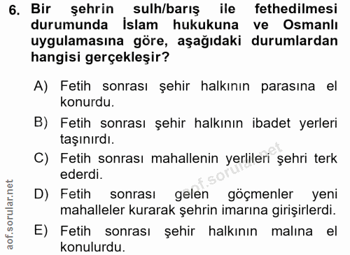6. soru: Bir şehrin sulh/barış ile fethedilmesi durumunda İslam hukukuna ve Osmanlı uygulamasına göre, aşağıdaki durumlardan h…