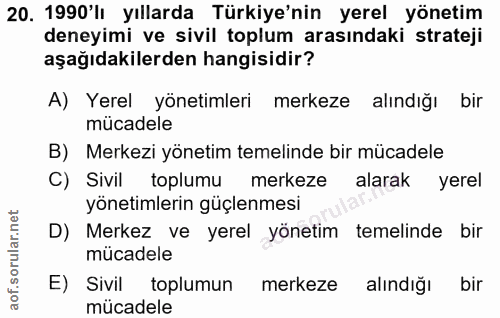 20. soru: 1990'lı yıllarda Türkiye'nin yerel yönetim deneyimi ve sivil toplum arasındaki strateji aşağıdakilerden hangisidir? A…