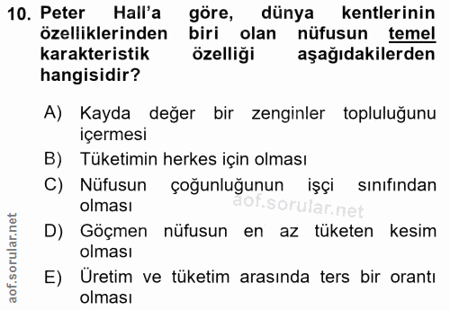 10. soru: Peter Hall'a göre, dünya kentlerinin özelliklerinden biri olan nüfusun temel karakteristik özelliği aşağıdakilerden h…