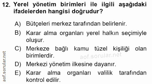 12. soru: Yerel yönetim birimleri ile ilgili aşağıdaki ifadelerden hangisi doğrudur? A) Bütçeleri merkez tarafından belirlenir.…