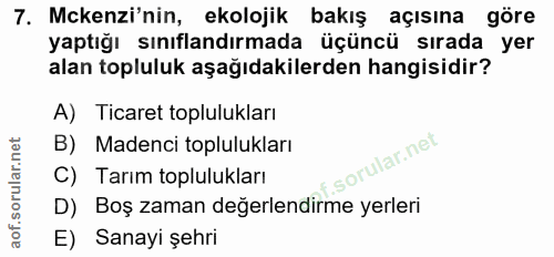 7. soru: Mckenzi'nin, ekolojik bakış açısına göre yaptığı sınıflandırmada üçüncü sırada yer alan topluluk aşağıdakilerden hang…