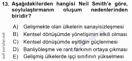 13. soru: Aşağıdakilerden hangisi Neil Smith'e göre, soylulaştırmanın oluşum nedenlerinden biridir? A) Gelişmekte olan ülkeleri…