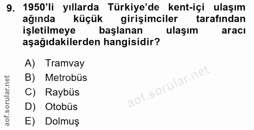 9. soru: 1950'li yıllarda Türkiye'de kent-içi ulaşım ağında küçük girişimciler tarafindan işletilmeye başlanan ulaşım aracı aş…