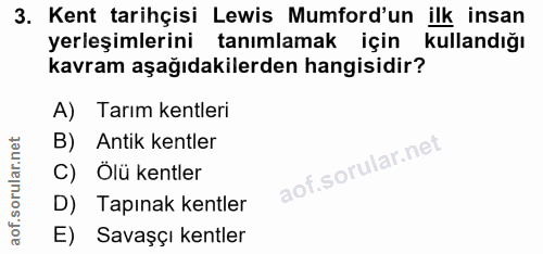 3. soru: Kent tarihçisi Lewis Mumford'un ilk insan yerleşimlerini tanımlamak içinl kullandığı kavram aşağıdakilerden hangisidi…