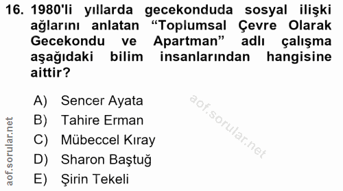 16. soru: 1980'li yıllarda gecekonduda sosyal ilişki ağlarını anlatan "Toplumsal Çevre Olarak Gecekondu ve Apartman" adlı çalış…