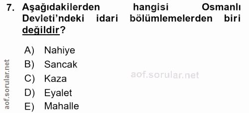 7. soru: Aşağıdakilerden hangisi Osmanlı Devleti'ndeki idari bölümlemelerden biri değildir? A) Nahiye B) Sancak C) Kaza D) Eya…