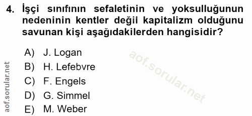 4. soru: İşçi sınıfının sefaletinin ve yoksulluğunun nedeninin kentler değil kapitalizm olduğunu savunan kişi aşağıdakilerden…