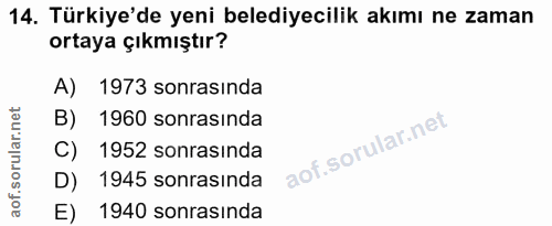 14. soru: Türkiye'de yeni belediyecilik akımı ne zaman ortaya çıkmıştır? A) 1973 sonrasında B) 1960 sonrasında C) 1952 sonrasın…