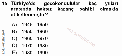15. soru: Türkiye'de gecekondulular kaç yılları arasında haksız kazanç sahibi olmakla etiketlenmiştir? A) 1945 - 1950 B) 1950 -…