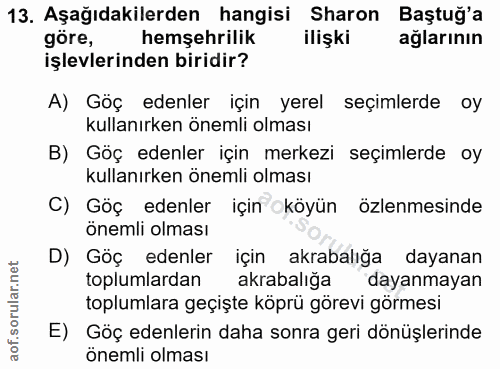13. soru: Aşağıdakilerden hangisi Sharon Baştuğ'a göre, hemşehrilik ilişki ağlarının işlevlerinden biridir? A) Göç edenler için…