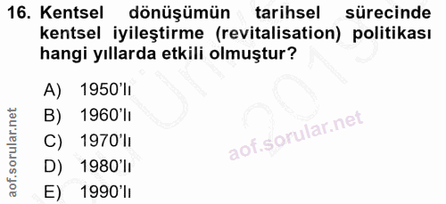 16. soru: Kentsel dönüşümün tarihsel sürecinde kentsel iyileştirme (revitalisation) politikası hangi yıllarda etkili olmuştur?…