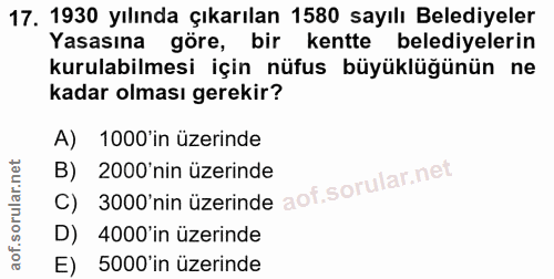 17. soru: 1930 yılında çıkarılan 1580 sayılı Belediyeler Yasasına göre, bir kentte belediyelerin kurulabilmesi için nüfus büyük…