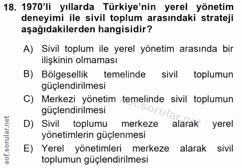 18. soru: 1970'li yıllarda Türkiye'nin yerel yönetim deneyimi ile sivil toplum arasındaki strateji aşağıdakilerden hangisidir?…