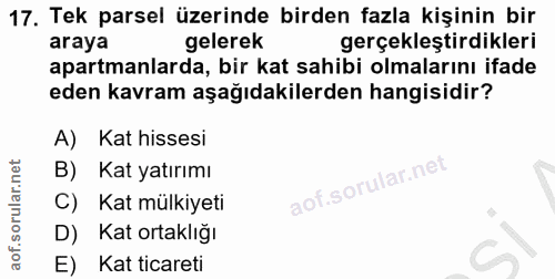 17. soru: Tek parsel üzerinde birden fazla kişinin bir araya gelerek gerçekleştirdikleri apartmanlarda, bir kat sahibi olmaları…