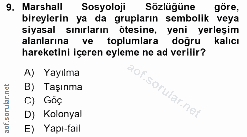 9. soru: Marshall Sosyoloji Sözlüğüne göre, bireylerin ya da grupların sembolik veya siyasal sınırların ötesine, yeni yerleşim…