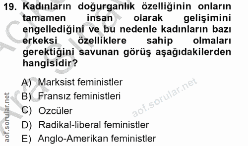 19. soru: Kadınların doğurganlık özelliğinin onların tamamen insan olarak gelişimini engellediğini ve bu nedenle kadınların baz…