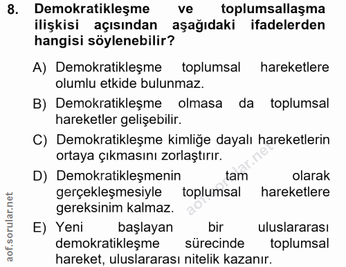 8. soru: Demokratikleşme ve toplumsallaşma ilişkisi açısından aşağıdaki ifadelerden hangisi söylenebilir? A) Demokratikleşme t…