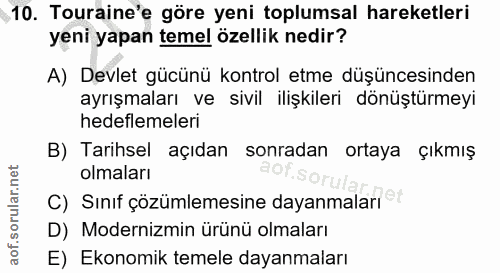 10. soru: Touraine'e göre yeni toplumsal hareketleri yeni yapan temel özellik nedir? A) Devlet gücünü kontrol etme düşüncesinde…