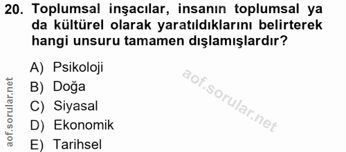 20. soru: Toplumsal inşacılar, insanın toplumsal ya da kültürel olarak yaratıldıklarını belirterek hangi unsuru tamamen dışlamı…