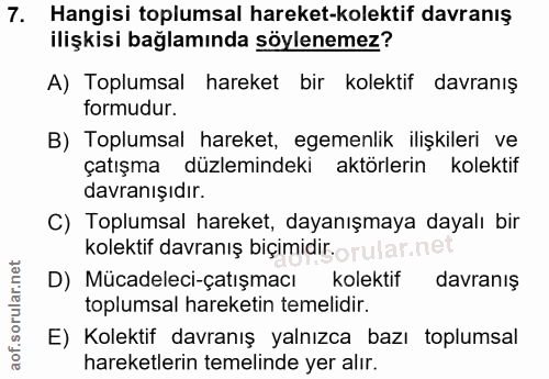 7. soru: Hangisi toplumsal hareket-kolektif davranış ilişkisi bağlamında söylenemez? A) Toplumsal hareket bir kolektif davranı…