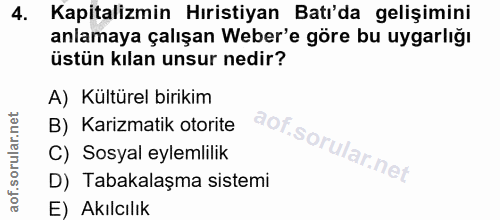 4. soru: Kapitalizmin Hıristiyan Batı'da gelişimini anlamaya çalışan Weber'e göre bu uygarlığı üstün kılan unsur nedir? A) Kül…