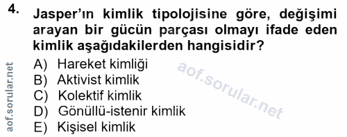 4. soru: Jasper'in kimlik tipolojisine göre, değişimi arayan bir gücün parçası olmayı ifade eden kimlik aşağıdakilerden hangis…