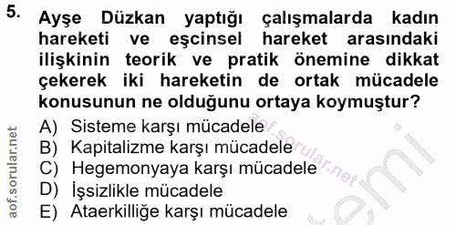 5. soru: Ayşe Düzkan yaptığı çalışmalarda kadın hareketi ve eşcinsel hareket arasındaki ilişkinin teorik ve pratik önemine dik…