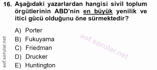 16. soru: Aşağıdaki yazarlardan hangisi sivil toplum örgütlerinin ABD'nin en büyük yenilik ve itici gücü olduğunu öne sürmekted…