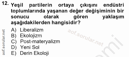 12. soru: Yeşil partilerin ortaya çıkışını endüstri toplumlarında yaşanan değer değişiminin bir sonucu olarak gören yaklaşım aş…