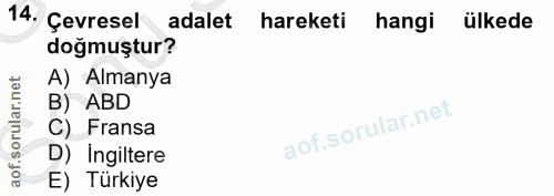 14. soru: Çevresel adalet hareketi hangi ülkede doğmuştur? A) Almanya orular.net B) ABD C) Fransa D) Ingiltere aof. E) Türkiye