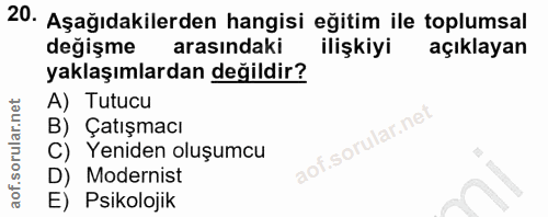 20. soru: Aşağıdakilerden hangisi eğitim ile toplumsal değişme arasındaki ilişkiyi açıklayan yaklaşımlardan değildir? A) Tutucu…
