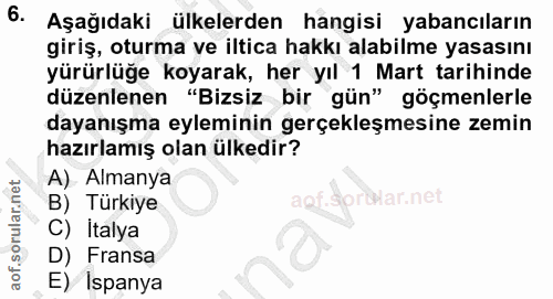 6. soru: Aşağıdaki ülkelerden hangisi yabancıların giriş, oturma ve iltica hakkı alabilme yasasını yürürlüğe koyarak, her yıl…