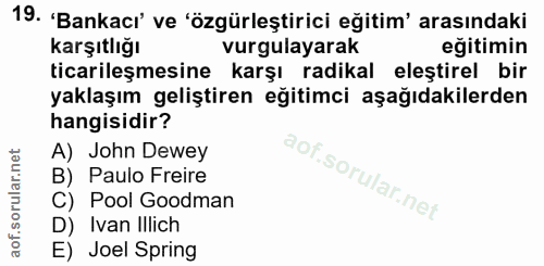 19. soru: 'Bankacı' ve 'özgürleştirici eğitim' arasındaki Karşıtlığı vurgulayarak eğitimin ticarileşmesine karşı radikal eleşti…