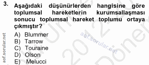 3. soru: Aşağıdaki düşünürlerden hangisine göre toplumsal hareketlerin kurumsallaşması sonucu toplumsal hareket toplumu ortaya…
