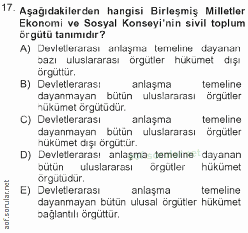 17. soru: Aşağıdakilerden hangisi Birleşmiş Milletler Ekonomi ve Sosyal Konseyi'nin sivil toplum örgütü tanımıdır? A) Devletler…