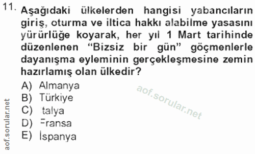 11. soru: Aşağıdaki ülkelerden hangisi yabancıların giriş, oturma ve iltica hakkı alabilme yasasını yürürlüğe koyarak, her yıl…