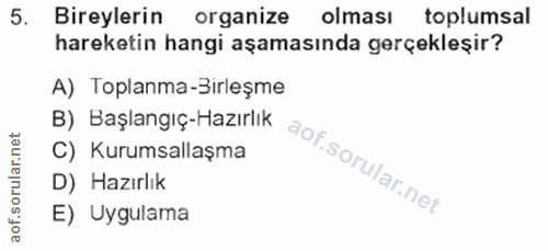5. soru: Bireylerin organize olması toplumsal hareketin hangi aşamasında gerçekleşir? A) Toplanma-Sırleşme B) Başlangıç-Hazırl…