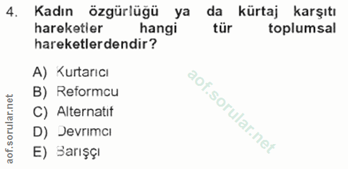 4. soru: Kadın özgürlüğü ya da kürtaj karşıtı hareketler hangi tür toplumsal hareketlerdendir? A) Kurtarıcı B) Reformcu C) Alt…