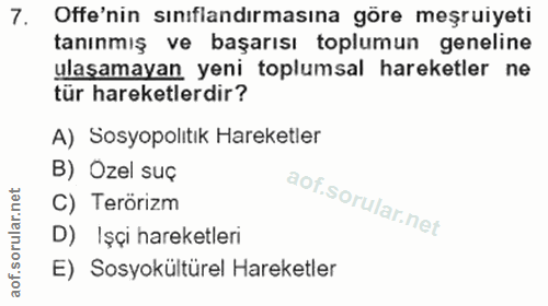 7. soru: Offe'nin sınıflandırmasına göre meşruiyeti tanınmış ve başarısı toplumun geneline ulaşamayan yeni toplumsal hareketle…