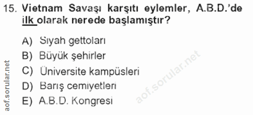 15. soru: Vietnam Savaşı karşıtı eylemler, A.B.D.'de ilk olarak nerede başlamıştır? A) Sıyah gettoları B) Büyük şehirler C) Uni…