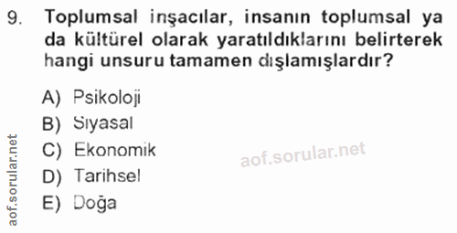 9. soru: Toplumsal inşacılar, insanın toplumsal ya da kültürel olarak yaratıldıklarını belirterek hangi unsuru tamamen dışlamı…