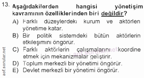 13. soru: Aşağıdakilerden hangisi yönetişim kavramının özelliklerinden biri değildir? A) Farklı düzeylerdekı kurum ve aktörler…