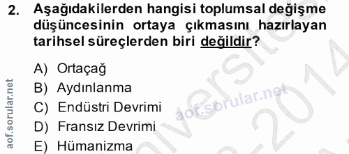 2. soru: Aşağıdakilerden hangisi toplumsal değişme düşüncesinin ortaya çıkmasını hazırlayan tarihsel süreçlerden biri değildir…