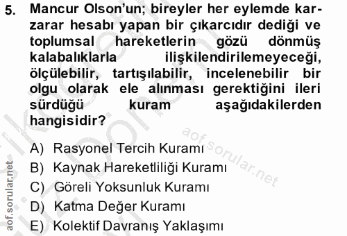 5. soru: Mancur Olson'un; bireyler her eylemde kar- zarar hesabı yapan bir çıkarcıdır dediği ve toplumsal hareketlerin gözü dö…
