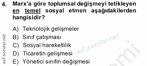 4. soru: Marx'a göre toplumsal değişmeyi tetikleyen en temel sosyal etmen aşağıdakilerden hangisidir? A) Teknolojik gelişmeler…